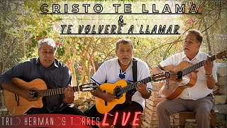 Trio Hermanos Torres  Cristo te Llama amp Te Volveré a Llamar Live [upl. by Scever]