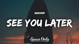 GRAHAM  See You Later Lyrics [upl. by Aseefan359]