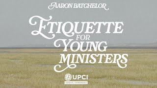 Etiquette for Young Ministers  Aaron Batchelor UPCIGC24 [upl. by Treblah686]