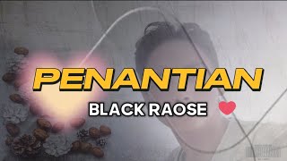 PENANTIAN  BLACK ROSE Lirik Lagu [upl. by Lindbom]