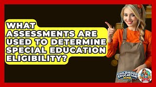 What Assessments Are Used To Determine Special Education Eligibility  Childhood Education Zone [upl. by Eggett]