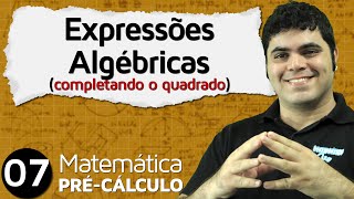 PréCálculo 7  ÁLGEBRA COMPLETANDO O QUADRADO DE EXPRESSÕES ALGÉBRICAS [upl. by Ardeed]