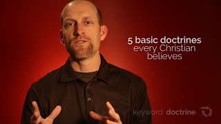 5 Basic Doctrines Every Christian Believes [upl. by Jobi359]