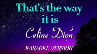 Thats the Way It is by Celine Dion  Karaoke Version [upl. by Danelle]