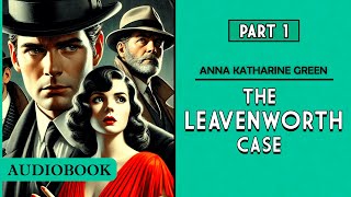 The Leavenworth Case  Part 1 AUDIOBOOK [upl. by Adnot]