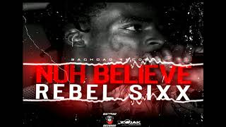 Rebel Sixx  Nuh Believe Official Audio [upl. by Assel]