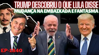 Trump DESCOBRIU o Que LULA Falou Dele  Mudança na EMBAIXADA e Fantasma  Bolsonaro vs Aliados [upl. by Dawna]