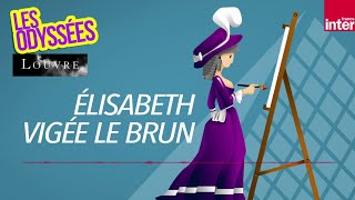 La vie extraordinaire de la peintre Elisabeth Vigée Le Brun  Les Odyssées [upl. by Maxima]