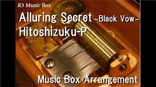 Alluring Secret Black VowHitoshizukuP feat Kagamine Rin amp Kagamine Len Music Box [upl. by Aicila818]