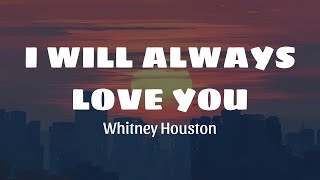 Whitney Houston  I Will Always Love You Lyrics [upl. by Charla]