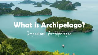 Archipelago  Important Archipelagos [upl. by Alohs]