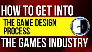 GET INTO THE GAMES INDUSTRY The game design process [upl. by Benn348]