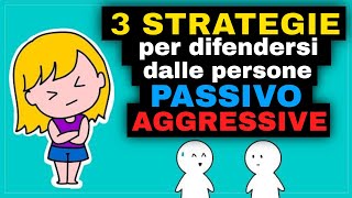 3 STRATEGIE per difendersi dalle persone PASSIVOAGGRESSIVE [upl. by Hook]