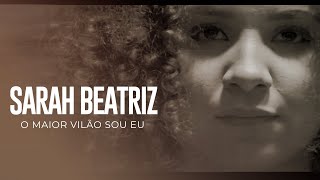 Sarah Beatriz  O maior vilão sou eu  CLIPE OFICIAL [upl. by Hunfredo]