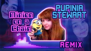 Pupinia Stewart Remix  quotMinion on a Chainquot [upl. by Olnek]