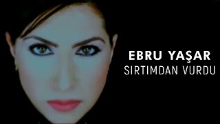 Ebru Yaşar  Sırtımdan Vurdu Official Video [upl. by Anaiviv]