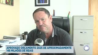 APROVADO ORÇAMENTO 2025 APROXIMADAMENTE 148 MILHÕES DE REAIS [upl. by Alexa]