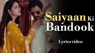 LYRICSSaiyaan Ki Bandook  Sonu Thukral amp Renuka Panwar  Nawazuddin Siddiqui  Jaani  B Praak [upl. by Tirrell]