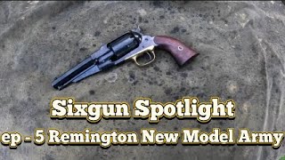 Sixgun Spotlight Ep 5 Remington New Model Army 1858 [upl. by Shifrah]