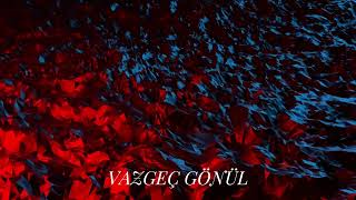 Vazgeç Gönül [upl. by Jehiel]