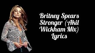 Britney Spears  Stronger Akil Wickham Mix Lyrics [upl. by Odnanreh]