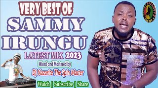 Very Best of Sammy Irungu Latest Mix 2023 Dj Nazarite [upl. by Hidie]