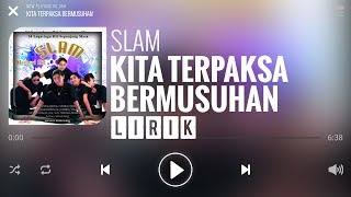 Slam  Kita Terpaksa Bermusuhan Lirik [upl. by Dora322]