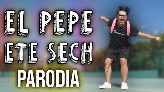 EL PEPE Y ETE SECH PARODIA [upl. by Ennaimaj743]