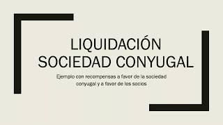 Liquidación de Sociedad Conyugal con los dos tipos de recompensas [upl. by Ely]