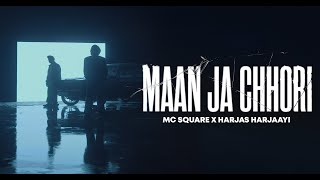 Maan Ja Chhori  MC SQUARE  Harjas Harjaayi  Official Music Video [upl. by Philoo180]