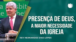 Presença de Deus a maior necessidade da Igreja I Rev Hernandes Dias Lopes I IPP [upl. by Anerdna469]