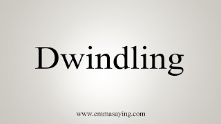 How To Say Dwindling [upl. by Aihcats]