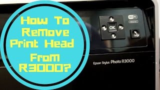 How To Remove Print Head From R3000 [upl. by Kassia]