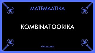 Kombinatoorika  MATEMAATIKA  KÕIK SELGEKS [upl. by Ahtinak]