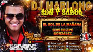 EL Sol De La Mañana  Luis Felipe Gonzalez  DJ Marlong Son y Sabor 2016 [upl. by Marsden]