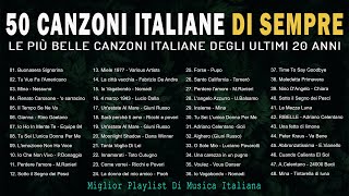 50 Canzoni Italiane di Sempre  Le più belle Canzoni Italiane degli Ultimi 20 Anni [upl. by Surad]