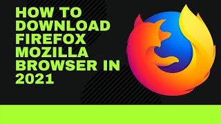 How to download firefox mozilla browser in 2021 [upl. by Eatnahc143]