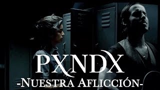 PXNDX  Nuestra Aflicción [upl. by Derrik]