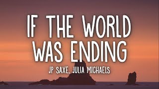 Jp Saxe  If The World Was Ending Lyrics Ft Julia Michaels [upl. by Eicaj773]