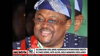 GLOBACOM CEO MIKE ADENUGA’S RUMOURED DEATH IS FAKE NEWS HES ALIVE DELE MOMODU DECLARES [upl. by Calista]