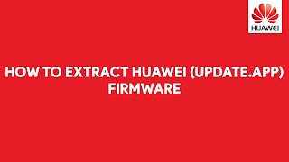 How To Extract Huawei UPDATEAPP Firmware  romshillzz [upl. by Valdas]