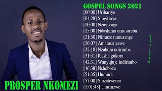 The Greatest gospel songs Of Prosper NKOMEZI Playlist 2021 [upl. by Ellinet]