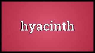 Hyacinth Meaning [upl. by Notxap609]