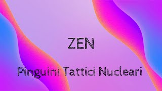 Pinguini Tattici Nucleari  Zen Lyrics Testo [upl. by Orravan]