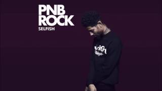 PNB Rock  Selfish Clean [upl. by Caiaphas479]