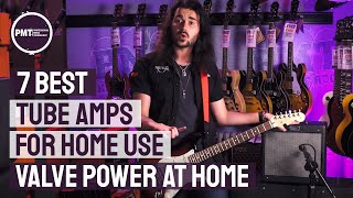 7 Best Tube Amps For Home Use  The valve amp sound at lower volumes Part 1 [upl. by Ycam440]