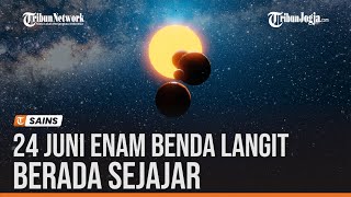 24 JUNI ENAM BENDA LANGIT BERADA SEJAJAR [upl. by Ajile]