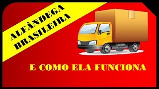 ALFÂNDEGA BRASILEIRA E COMO ELA FUNCIONA [upl. by Almena929]