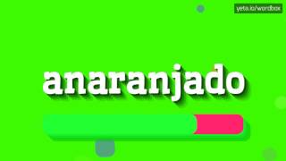 ANARANJADO  HOW TO PRONOUNCE IT [upl. by Edric]