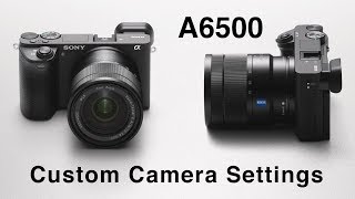 Sony A6500 Custom Camera Settings [upl. by Esoj]